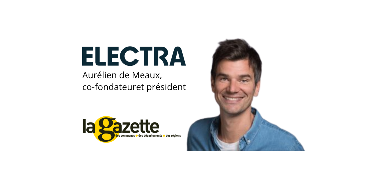 Par Aurélien de Meaux, co-fondateur et président d’Electra